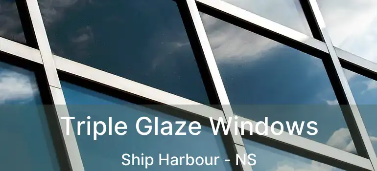  Triple Glaze Windows Ship Harbour - NS