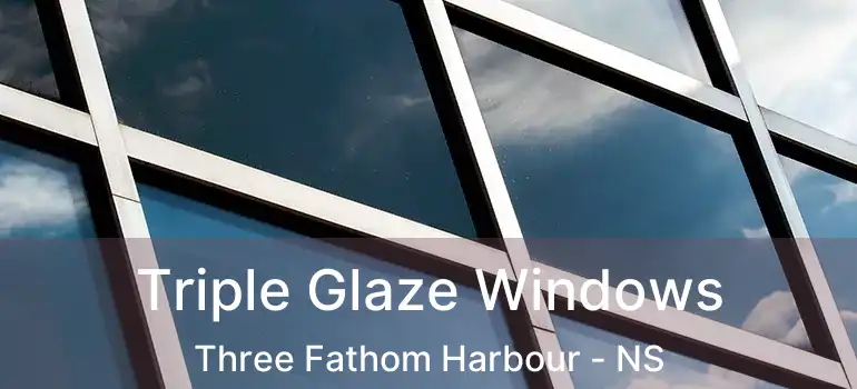  Triple Glaze Windows Three Fathom Harbour - NS