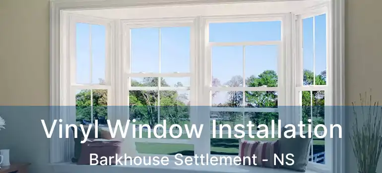  Vinyl Window Installation Barkhouse Settlement - NS