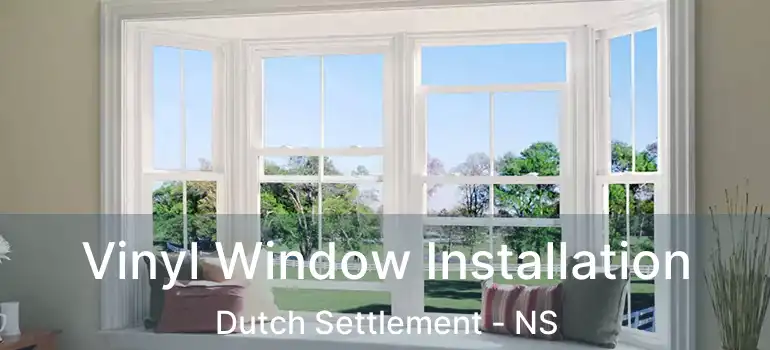  Vinyl Window Installation Dutch Settlement - NS