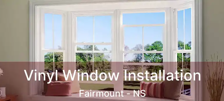  Vinyl Window Installation Fairmount - NS