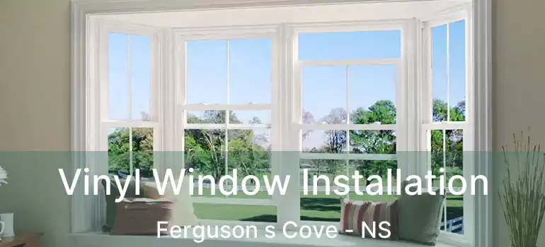  Vinyl Window Installation Ferguson s Cove - NS