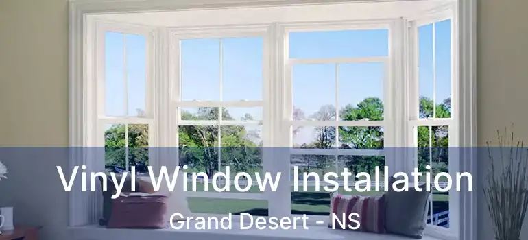  Vinyl Window Installation Grand Desert - NS