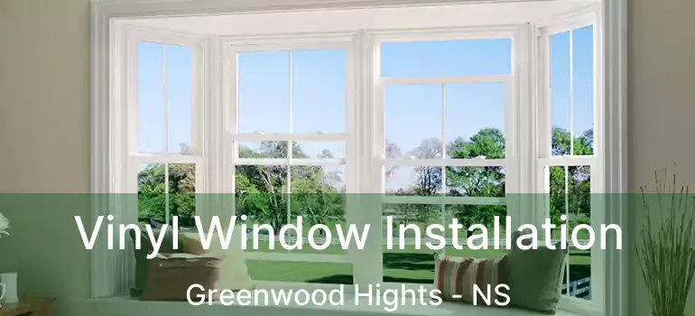  Vinyl Window Installation Greenwood Hights - NS