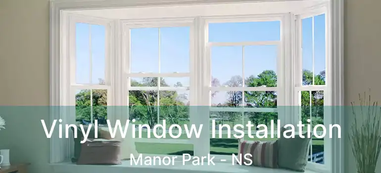  Vinyl Window Installation Manor Park - NS