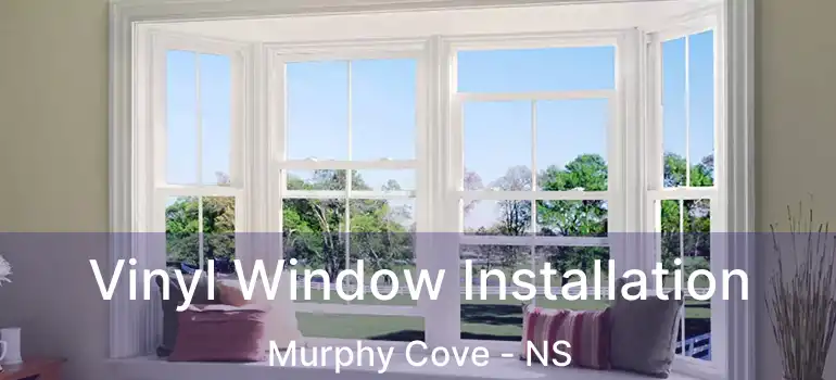  Vinyl Window Installation Murphy Cove - NS