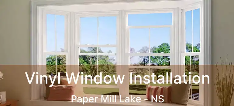  Vinyl Window Installation Paper Mill Lake - NS