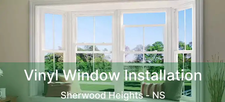  Vinyl Window Installation Sherwood Heights - NS