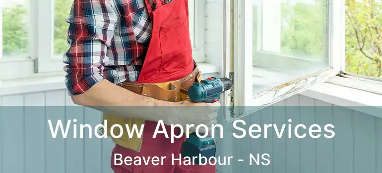  Window Apron Services Beaver Harbour - NS