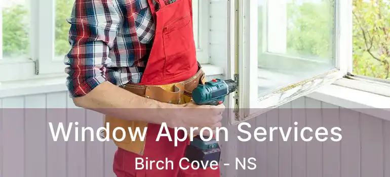  Window Apron Services Birch Cove - NS