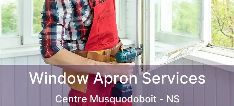  Window Apron Services Centre Musquodoboit - NS