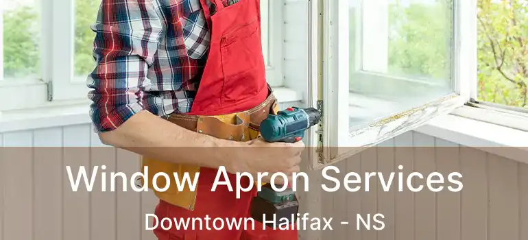  Window Apron Services Downtown Halifax - NS