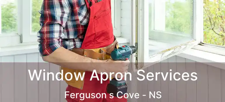  Window Apron Services Ferguson s Cove - NS