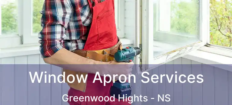  Window Apron Services Greenwood Hights - NS