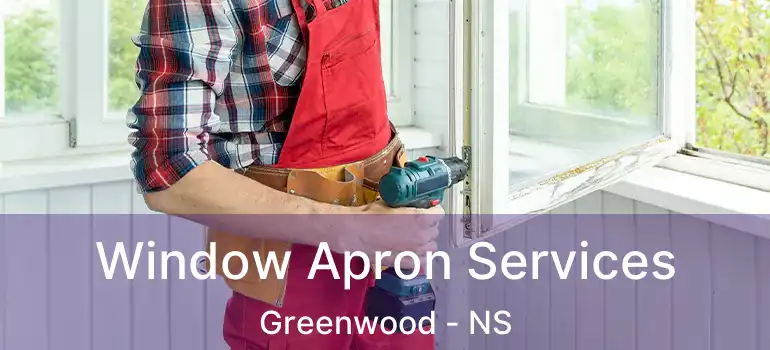  Window Apron Services Greenwood - NS