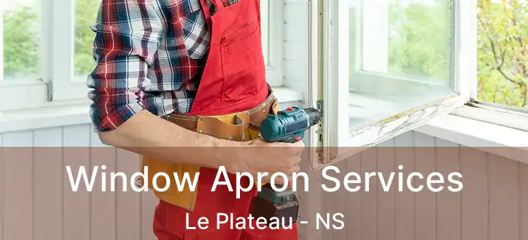  Window Apron Services Le Plateau - NS