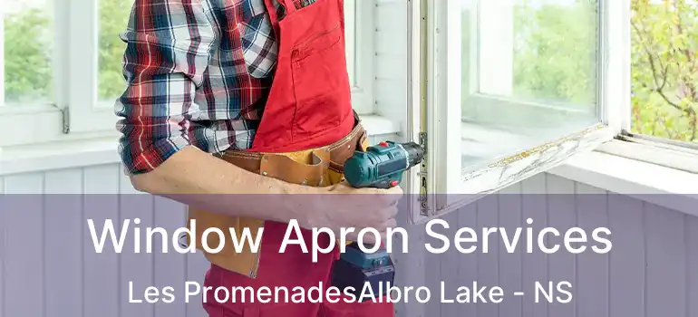  Window Apron Services Les PromenadesAlbro Lake - NS