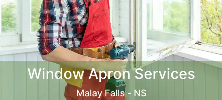  Window Apron Services Malay Falls - NS