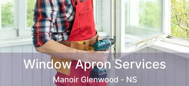  Window Apron Services Manoir Glenwood - NS