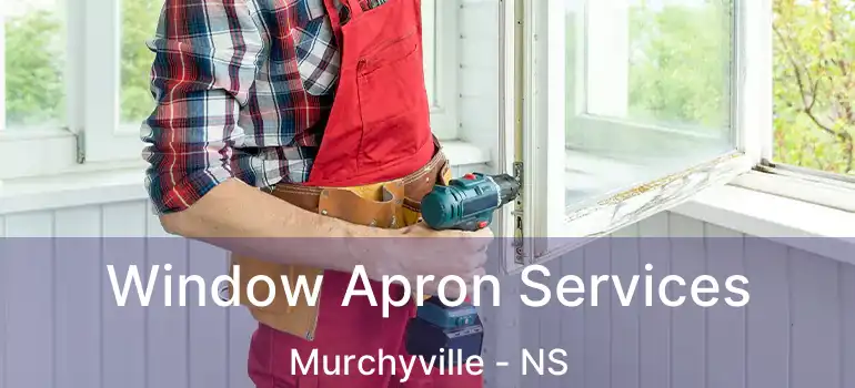  Window Apron Services Murchyville - NS