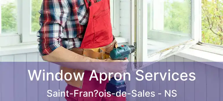  Window Apron Services Saint-Fran?ois-de-Sales - NS