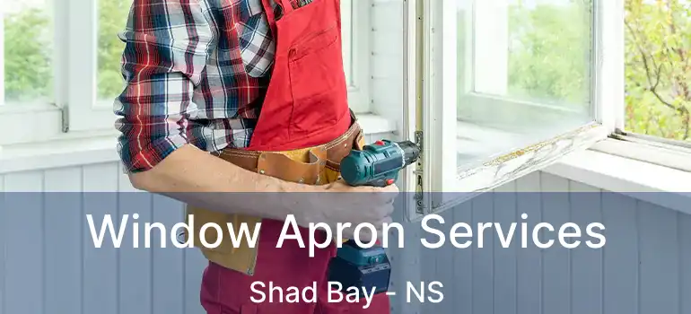  Window Apron Services Shad Bay - NS