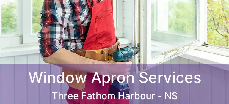  Window Apron Services Three Fathom Harbour - NS