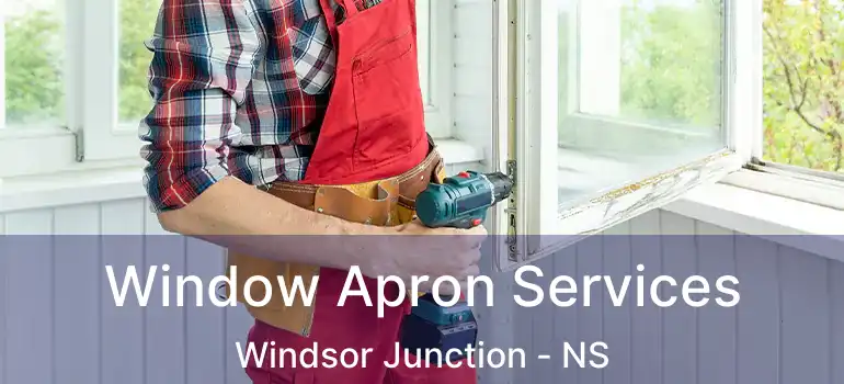  Window Apron Services Windsor Junction - NS