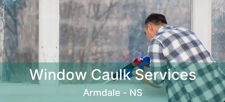  Window Caulk Services Armdale - NS