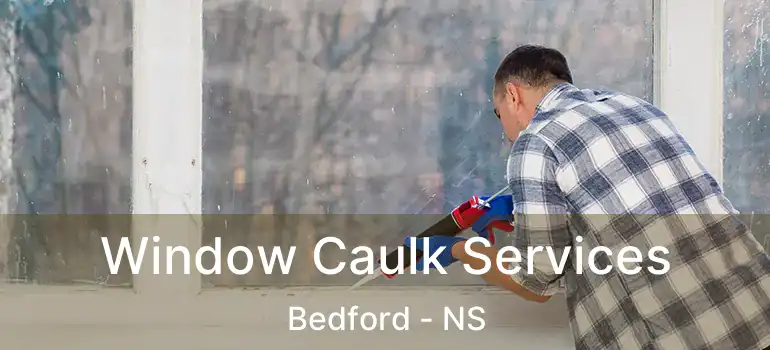  Window Caulk Services Bedford - NS