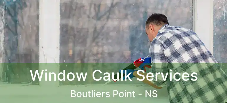  Window Caulk Services Boutliers Point - NS