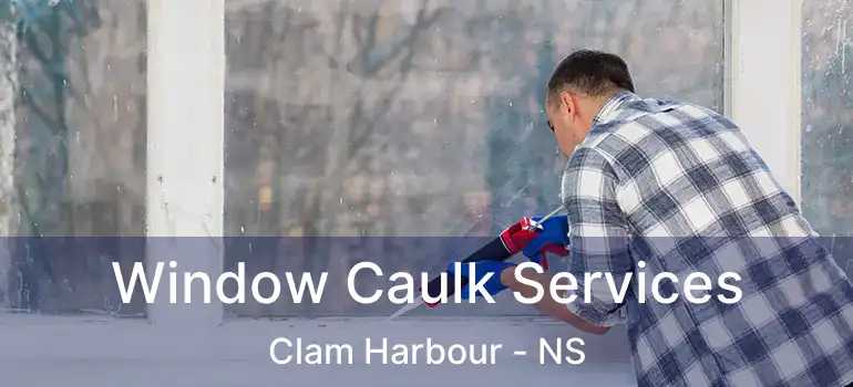  Window Caulk Services Clam Harbour - NS