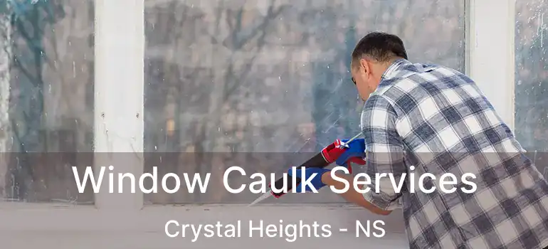  Window Caulk Services Crystal Heights - NS