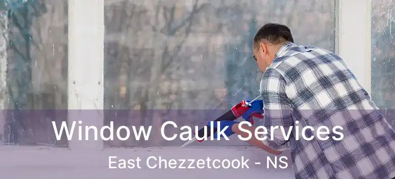  Window Caulk Services East Chezzetcook - NS