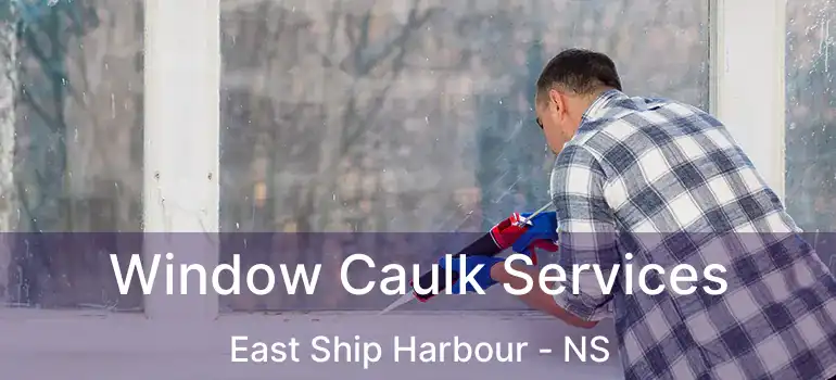  Window Caulk Services East Ship Harbour - NS