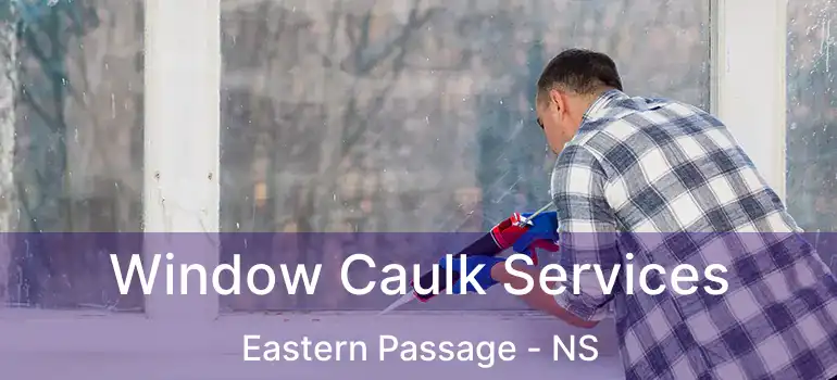  Window Caulk Services Eastern Passage - NS