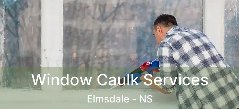  Window Caulk Services Elmsdale - NS