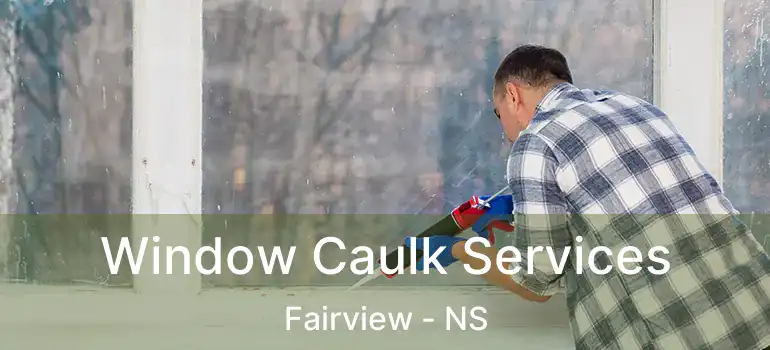  Window Caulk Services Fairview - NS