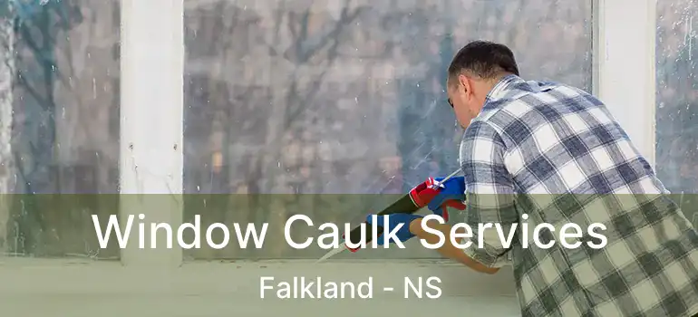  Window Caulk Services Falkland - NS