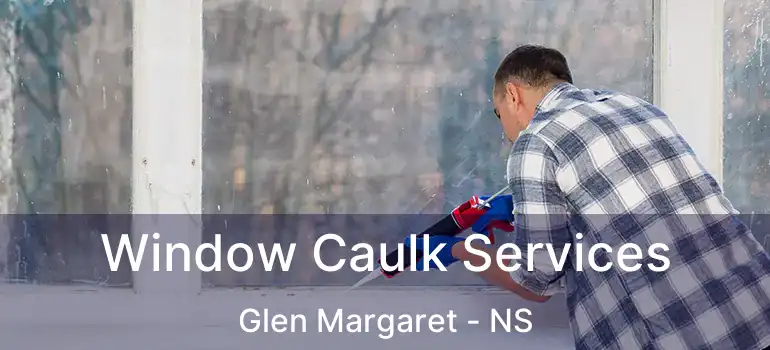  Window Caulk Services Glen Margaret - NS