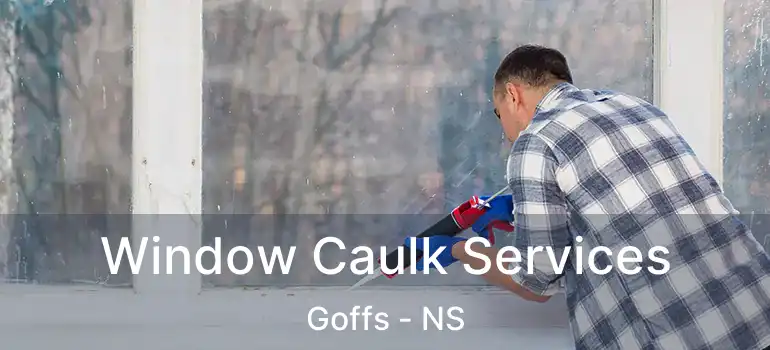  Window Caulk Services Goffs - NS