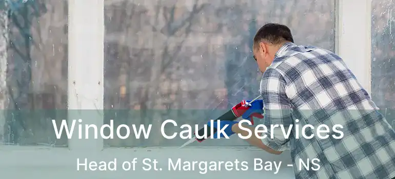  Window Caulk Services Head of St. Margarets Bay - NS