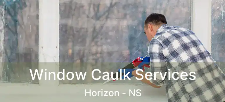  Window Caulk Services Horizon - NS