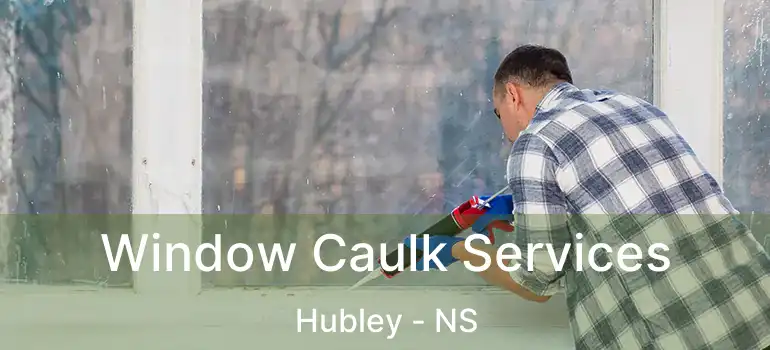  Window Caulk Services Hubley - NS