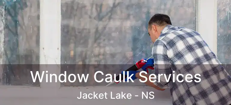  Window Caulk Services Jacket Lake - NS