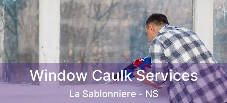  Window Caulk Services La Sablonniere - NS