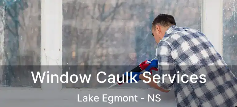  Window Caulk Services Lake Egmont - NS