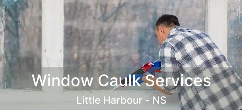  Window Caulk Services Little Harbour - NS