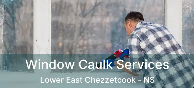  Window Caulk Services Lower East Chezzetcook - NS