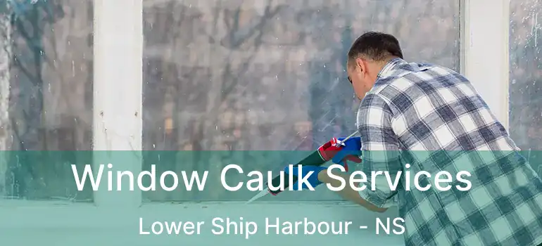  Window Caulk Services Lower Ship Harbour - NS